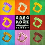Greg Pope - Fanboy