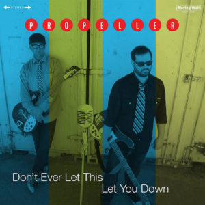 Propeller - Don't Ever Let This Let You Down